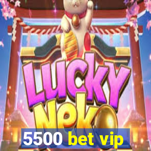 5500 bet vip