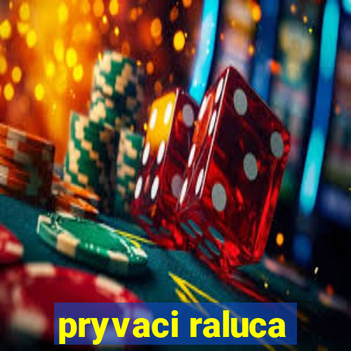 pryvaci raluca