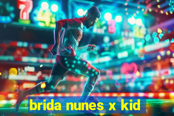 brida nunes x kid