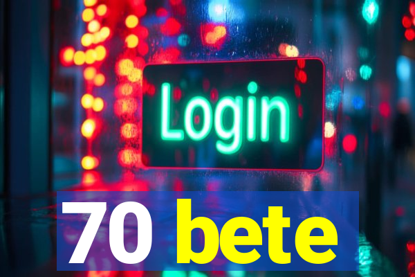 70 bete