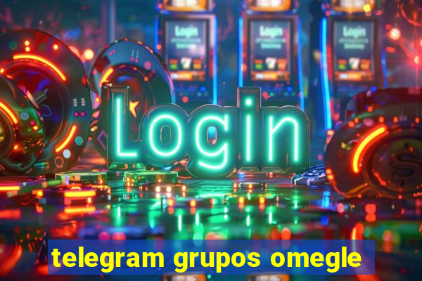 telegram grupos omegle