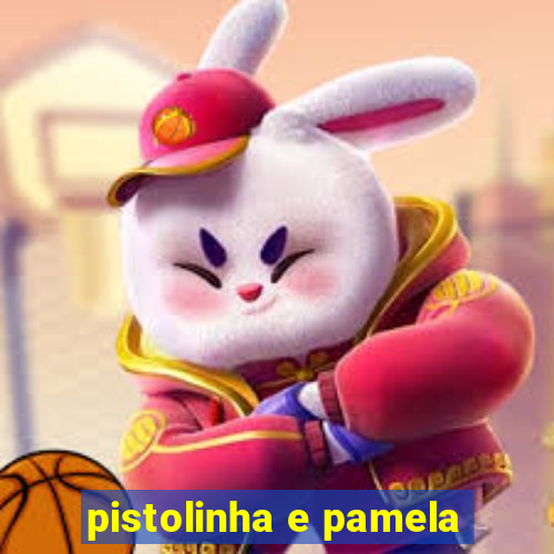 pistolinha e pamela