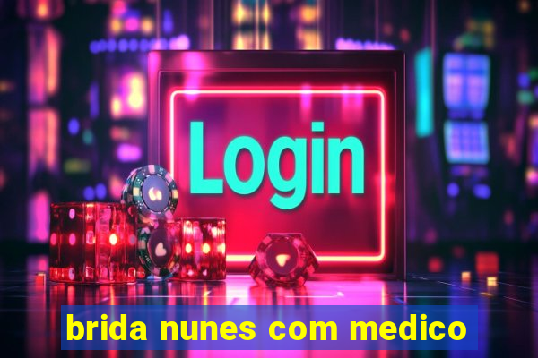 brida nunes com medico