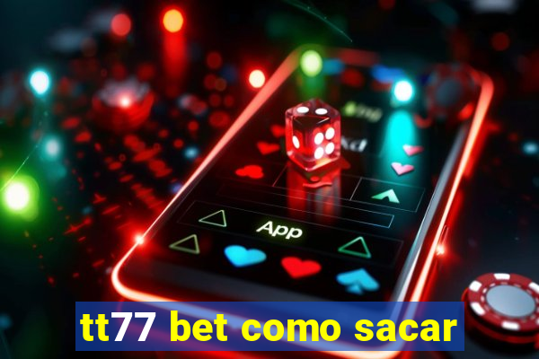 tt77 bet como sacar