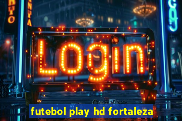 futebol play hd fortaleza