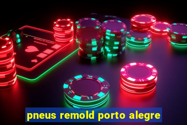 pneus remold porto alegre