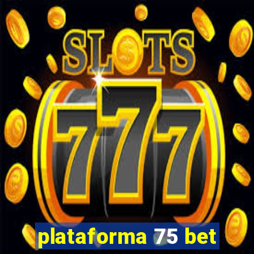 plataforma 75 bet