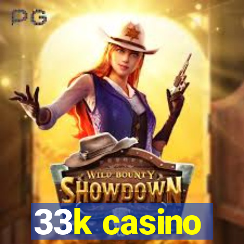 33k casino