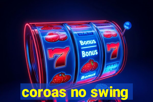 coroas no swing