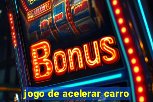 jogo de acelerar carro