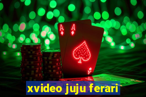 xvideo juju ferari