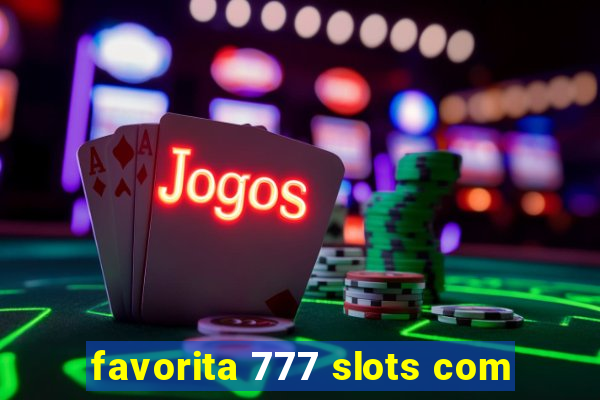 favorita 777 slots com