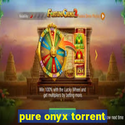 pure onyx torrent