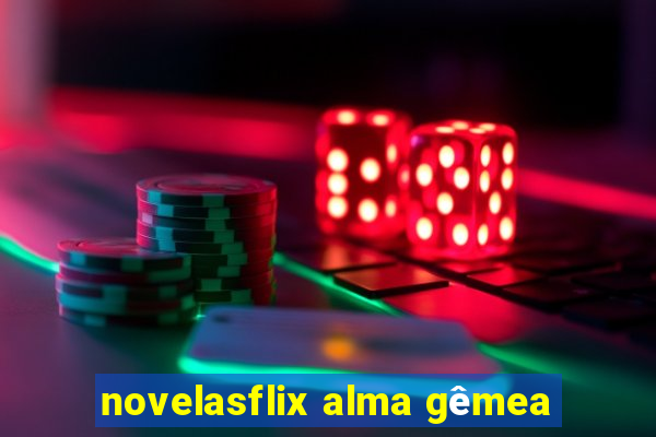 novelasflix alma gêmea