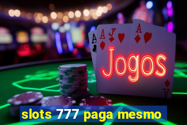 slots 777 paga mesmo