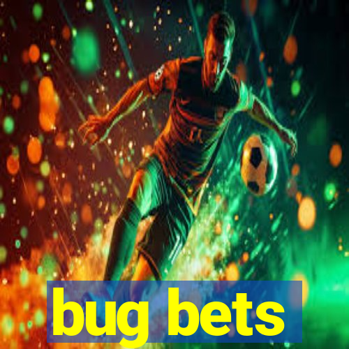 bug bets