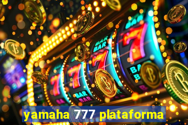 yamaha 777 plataforma