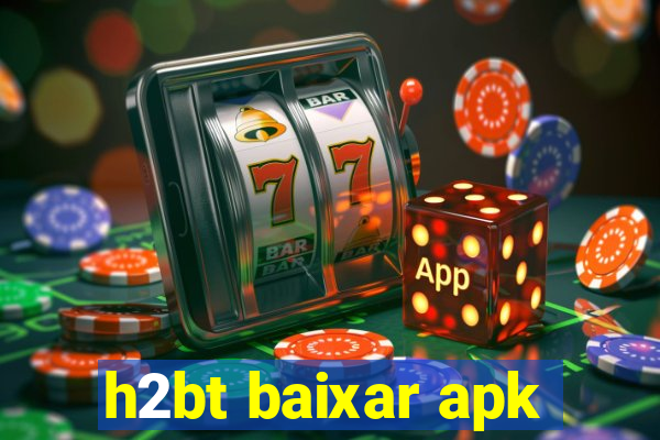 h2bt baixar apk