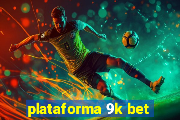 plataforma 9k bet