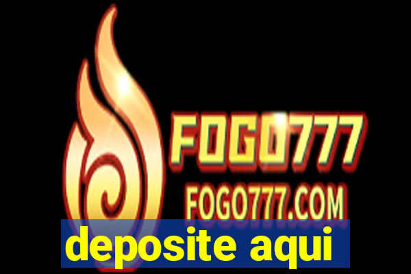 deposite aqui