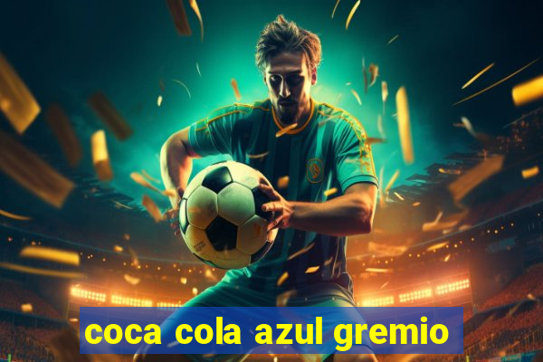 coca cola azul gremio