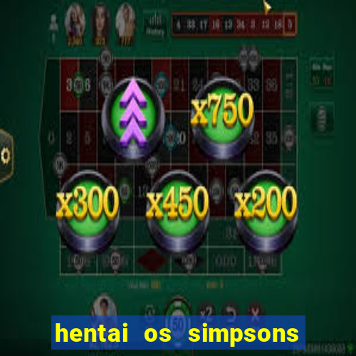 hentai os simpsons futebol e cerveja