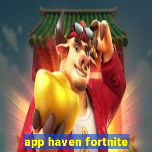 app haven fortnite