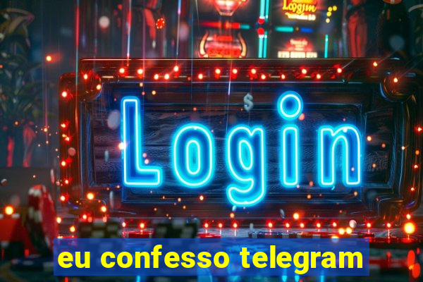 eu confesso telegram