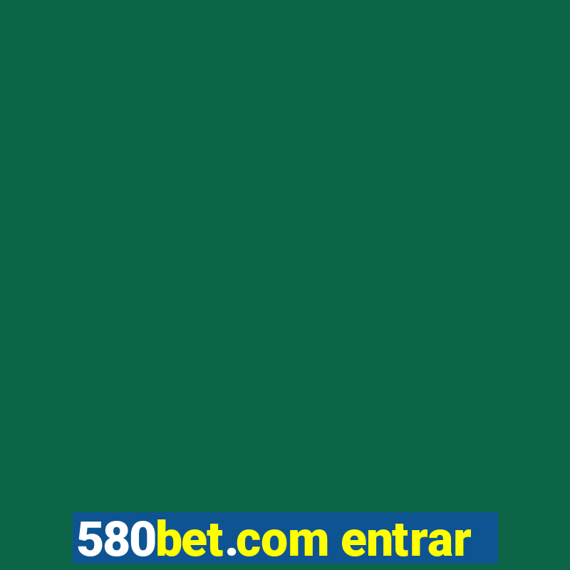 580bet.com entrar