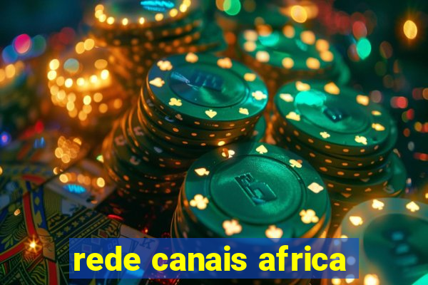 rede canais africa