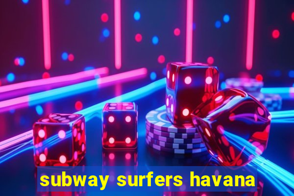 subway surfers havana