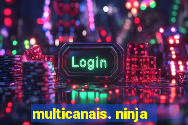 multicanais. ninja