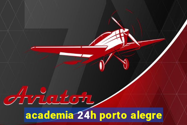 academia 24h porto alegre