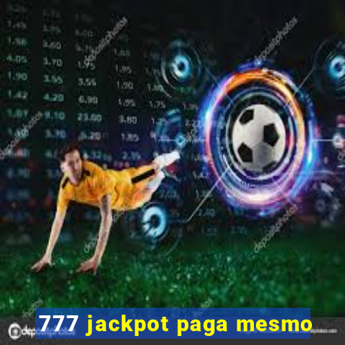 777 jackpot paga mesmo