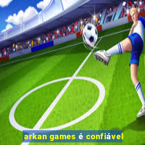 arkan games é confiável