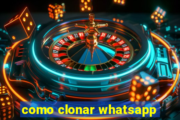 como clonar whatsapp