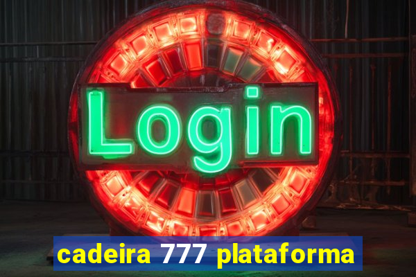 cadeira 777 plataforma