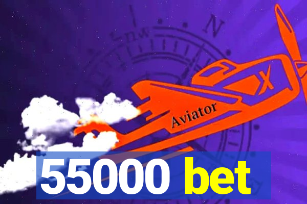 55000 bet