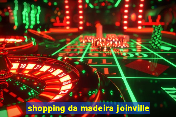 shopping da madeira joinville