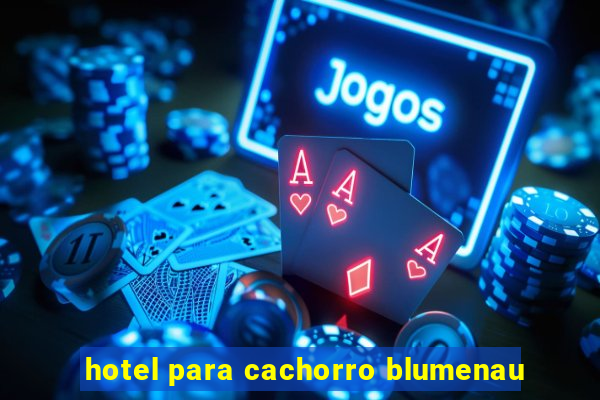 hotel para cachorro blumenau