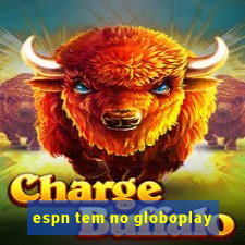 espn tem no globoplay