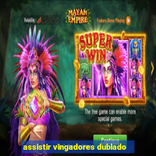 assistir vingadores dublado