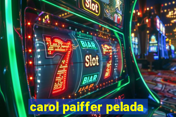 carol paiffer pelada