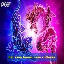 bet com bonus sem rollover