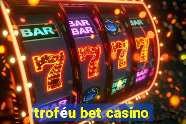 troféu bet casino