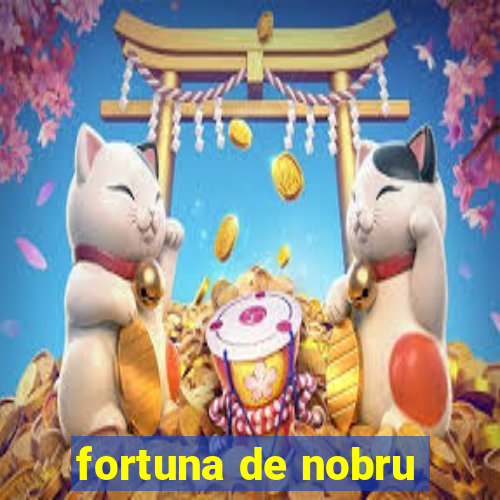 fortuna de nobru