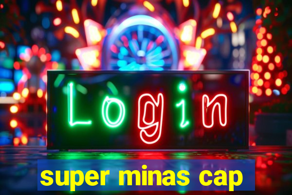 super minas cap