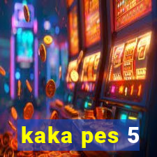 kaka pes 5