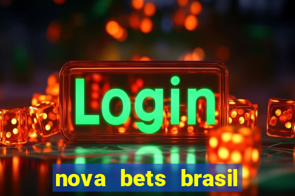 nova bets brasil é confiável