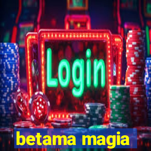 betama magia